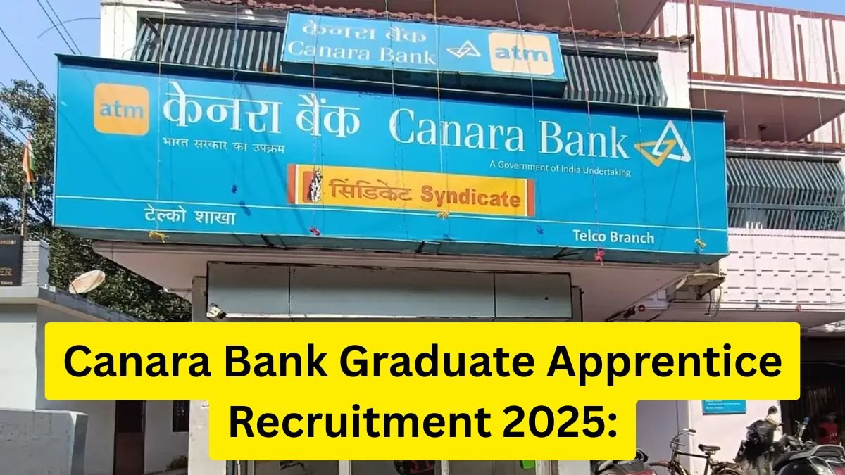 Canara Bank Graduate Apprentice Recruitment 2025: 3500 पदों के लिए मौका,अभी आवेदन करें